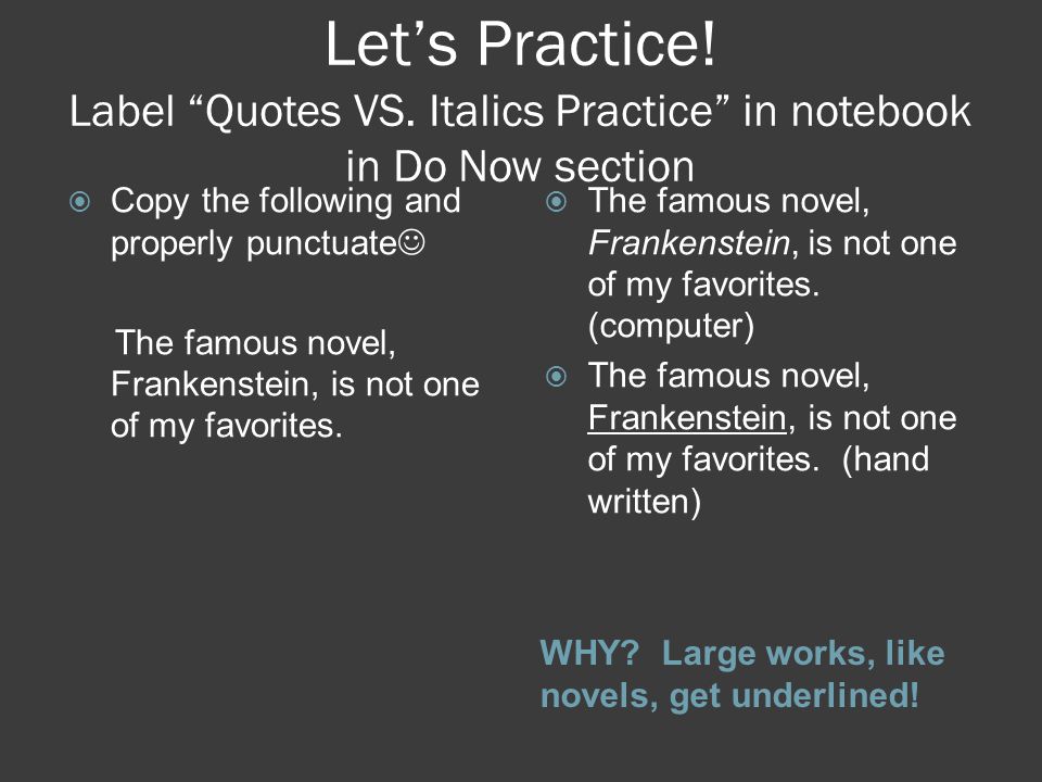Let’s Practice. Label Quotes VS. Italics Practice in notebook in Do Now section WHY.
