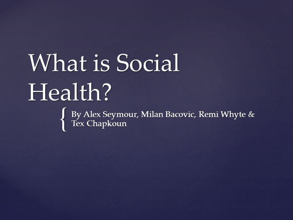 { What is Social Health By Alex Seymour, Milan Bacovic, Remi Whyte & Tex Chapkoun