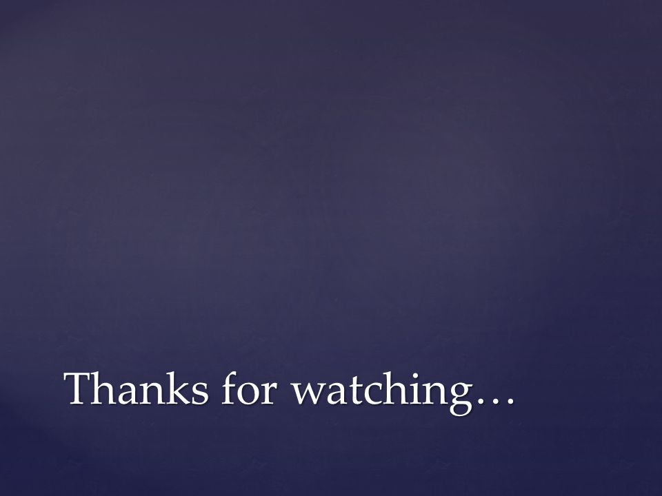 Thanks for watching…
