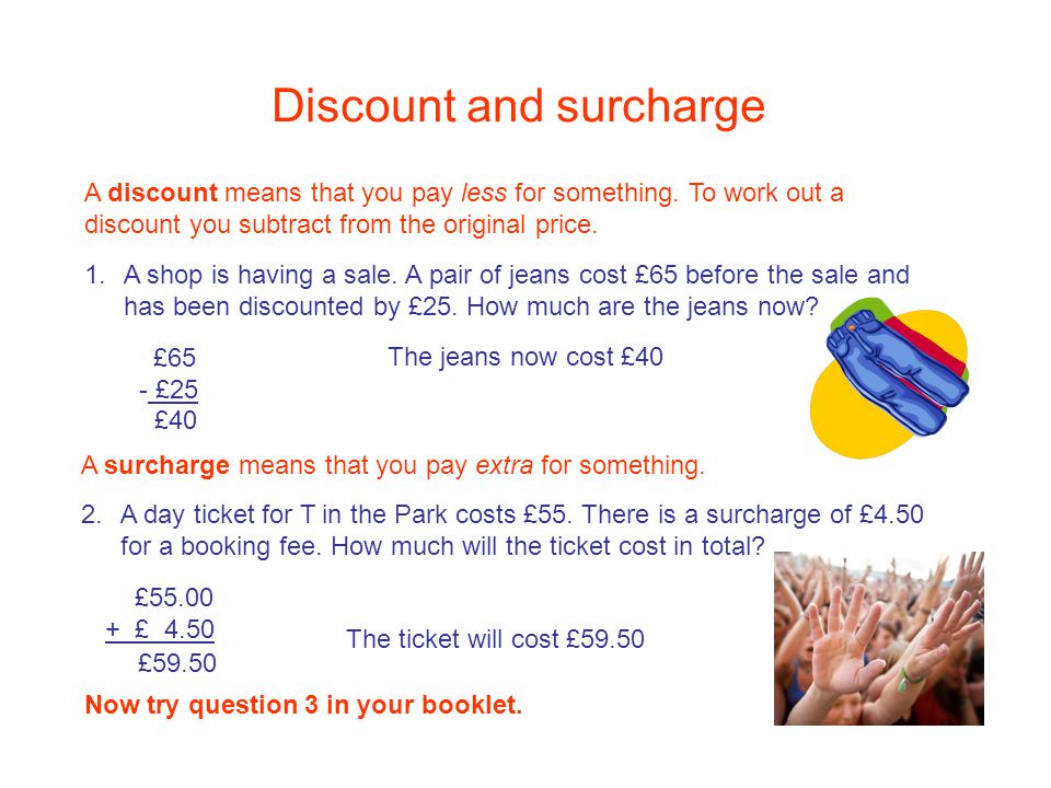 Discount and surcharge A discount means that you pay less for something.