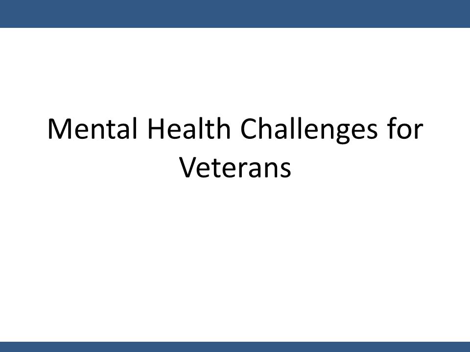 Mental Health Challenges for Veterans