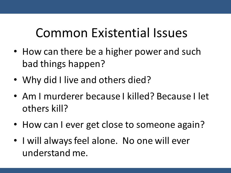 Common Existential Issues How can there be a higher power and such bad things happen.