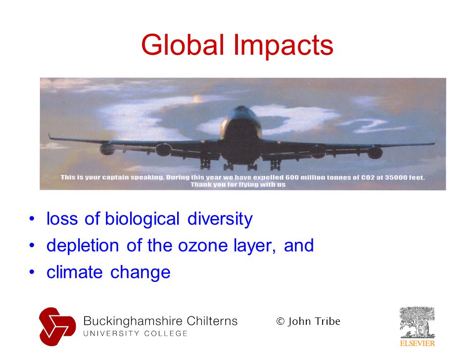© John Tribe Global Impacts loss of biological diversity depletion of the ozone layer, and climate change