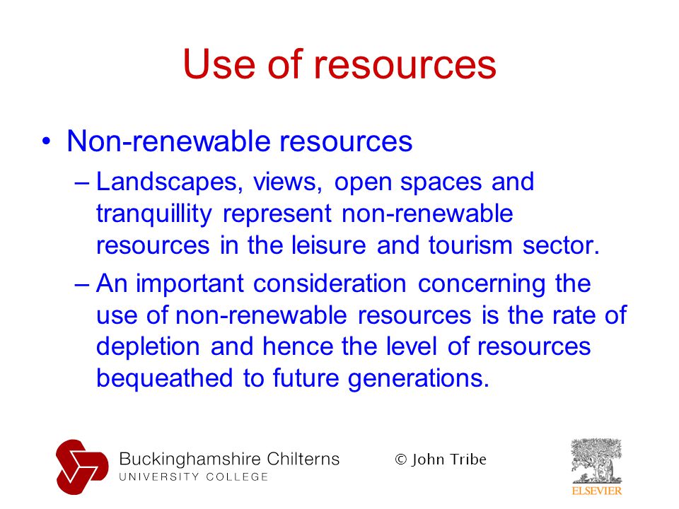 © John Tribe Use of resources Non-renewable resources –Landscapes, views, open spaces and tranquillity represent non-renewable resources in the leisure and tourism sector.
