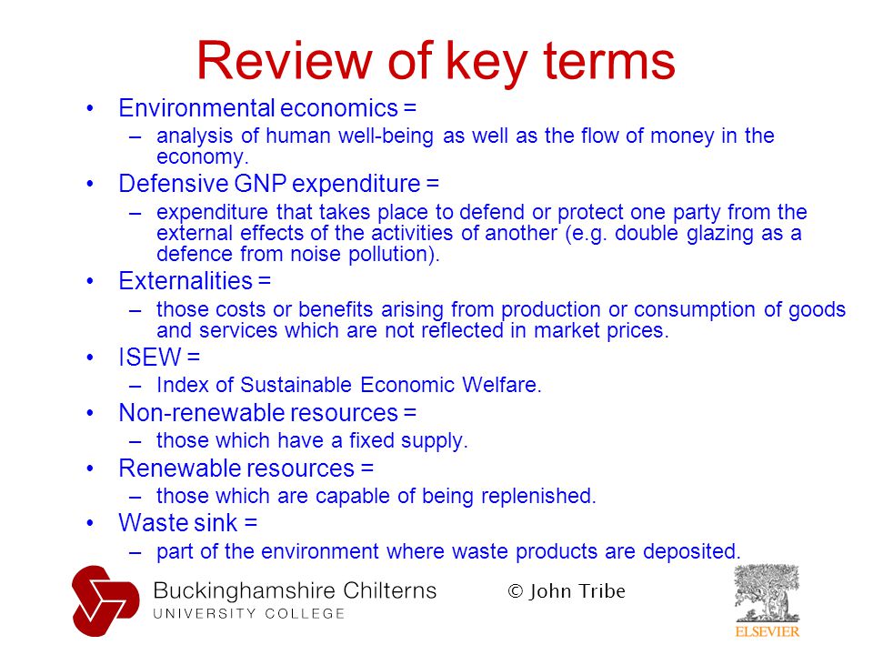 © John Tribe Review of key terms Environmental economics = –analysis of human well-being as well as the flow of money in the economy.
