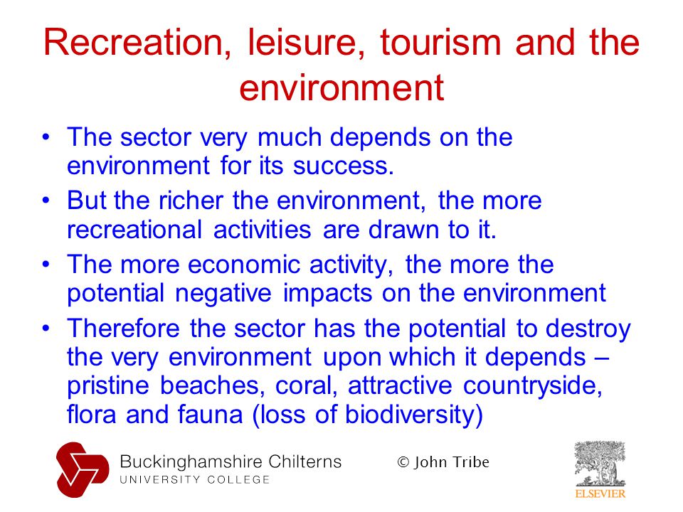 © John Tribe Recreation, leisure, tourism and the environment The sector very much depends on the environment for its success.