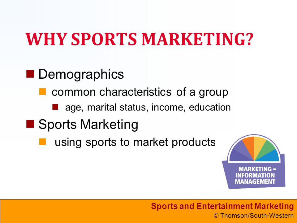 Sports and Entertainment Marketing © Thomson/South-Western WHY SPORTS MARKETING.
