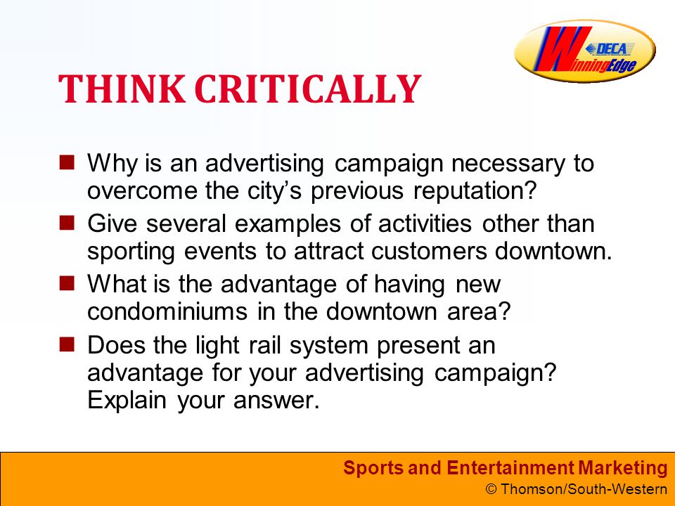 Sports and Entertainment Marketing © Thomson/South-Western THINK CRITICALLY Why is an advertising campaign necessary to overcome the city’s previous reputation.