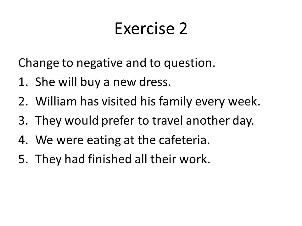 Exercise 2 Change to negative and to question. 1.She will buy a new dress.