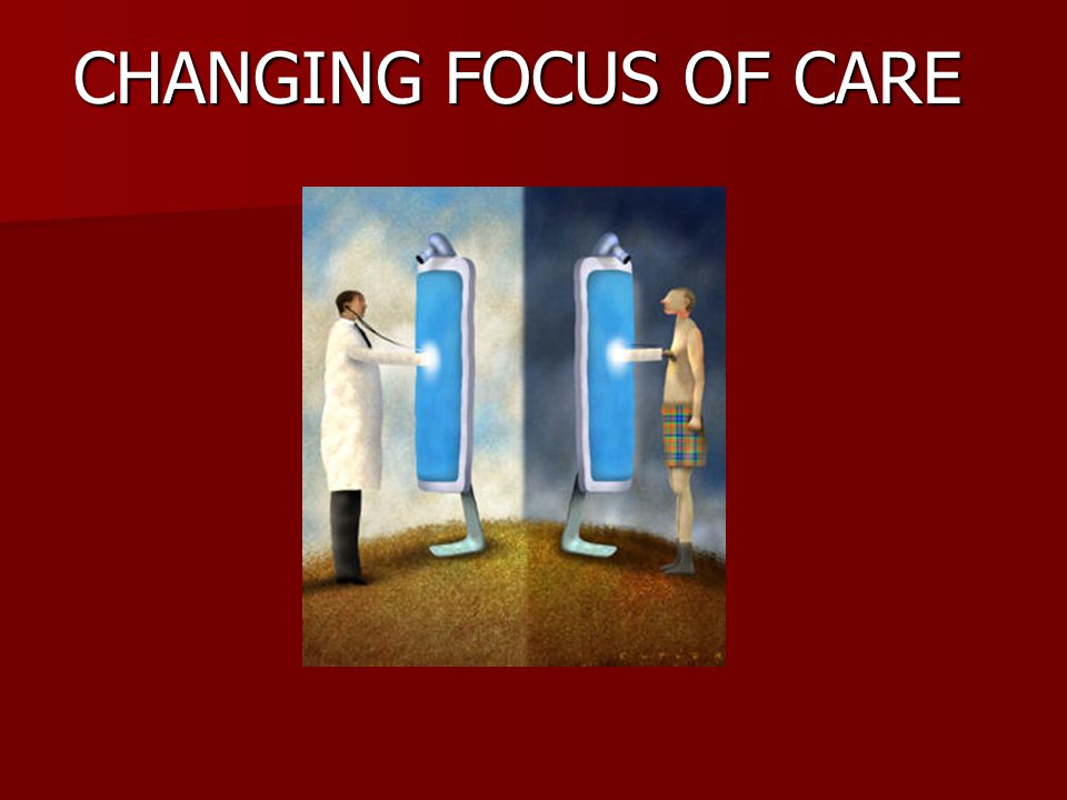 CHANGING FOCUS OF CARE