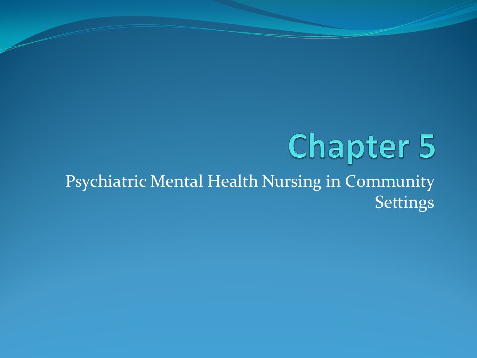 Psychiatric Mental Health Nursing in Community Settings