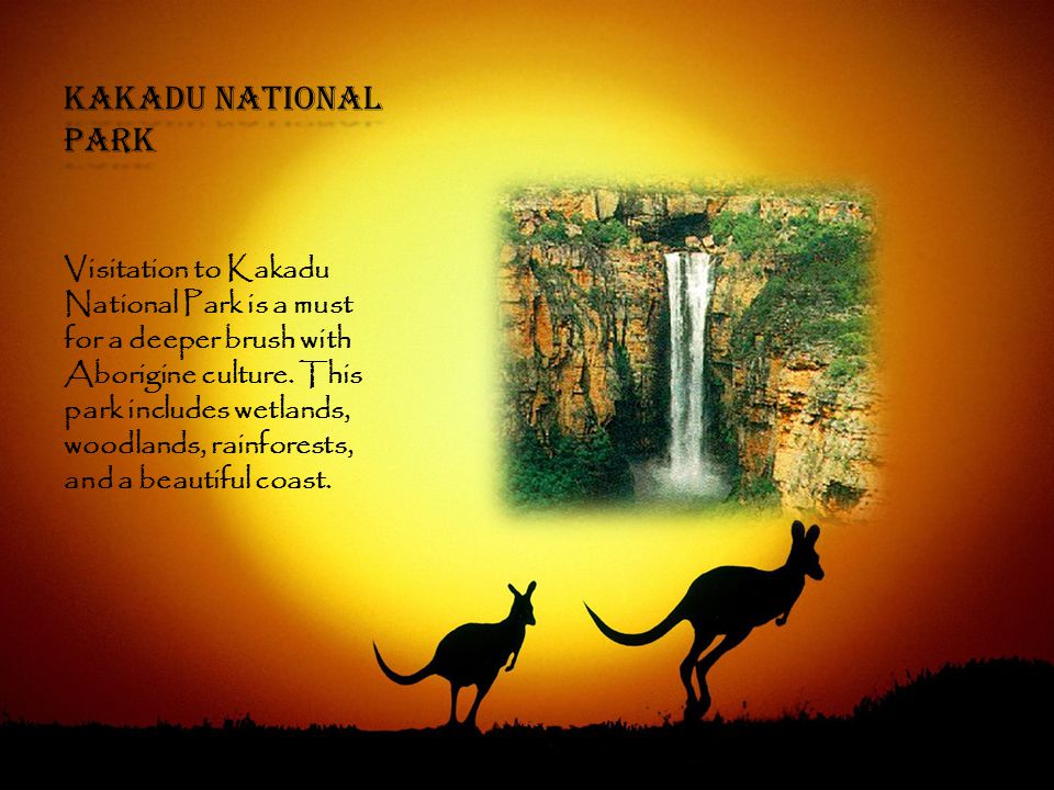 Kakadu National Park Visitation to Kakadu National Park is a must for a deeper brush with Aborigine culture.