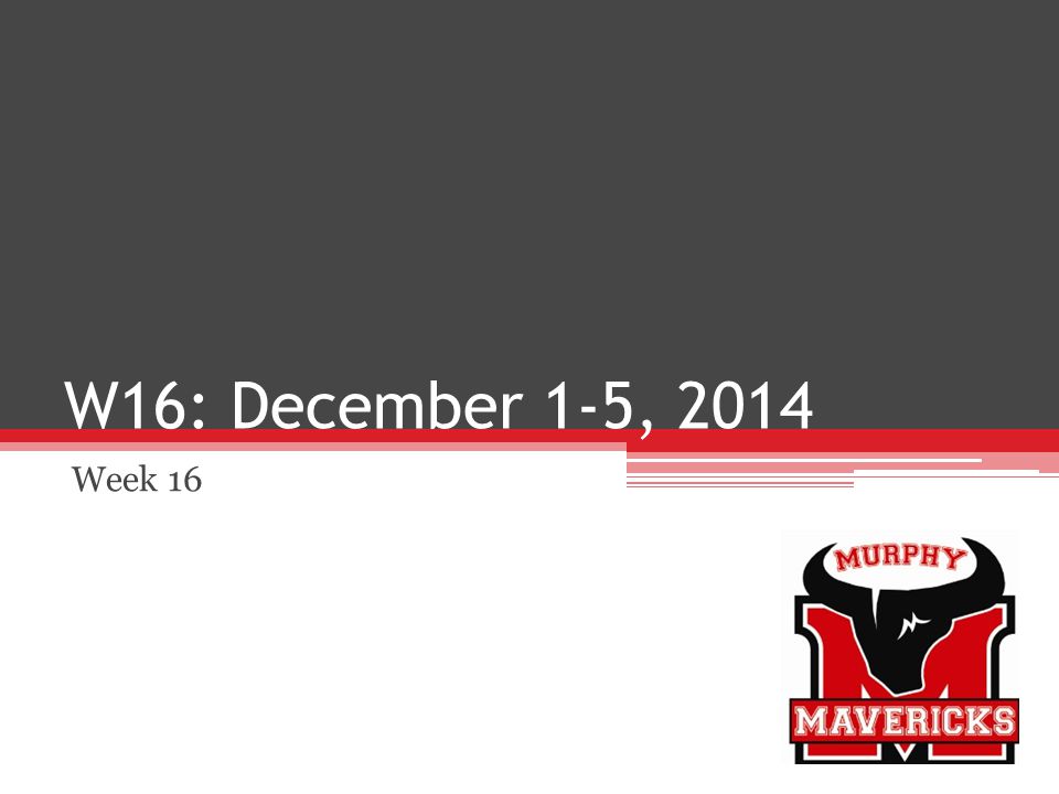 W16: December 1-5, 2014 Week 16