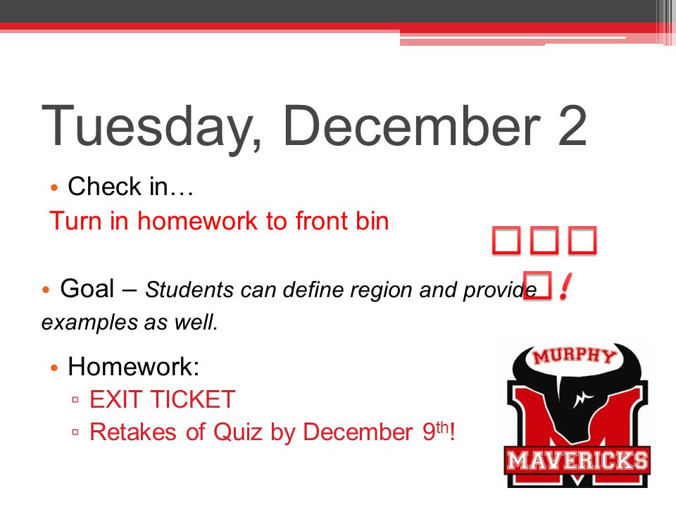 Tuesday, December 2 Check in… Turn in homework to front bin Goal – Students can define region and provide examples as well.