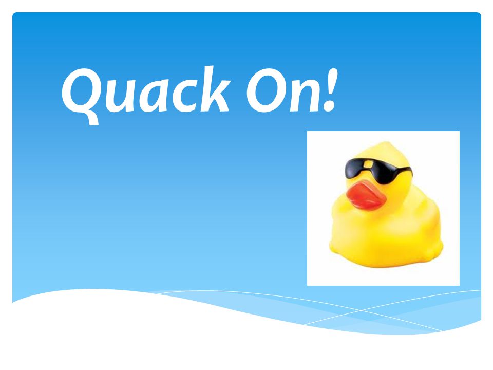 Quack On!
