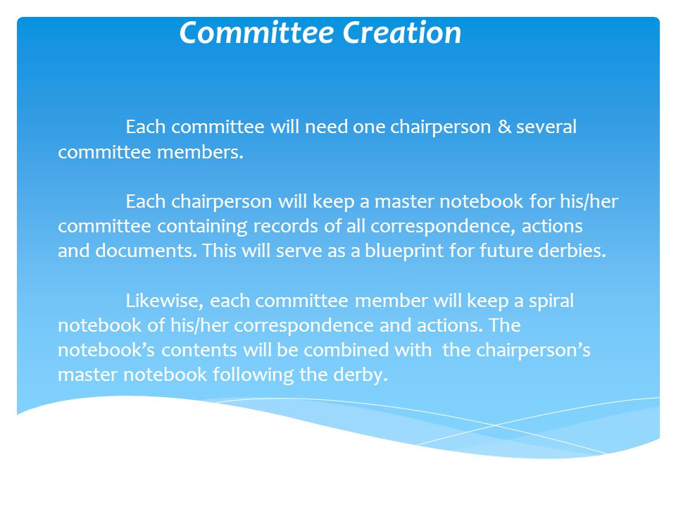 Each committee will need one chairperson & several committee members.