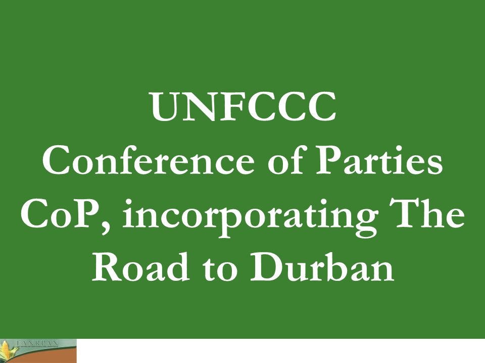 UNFCCC Conference of Parties CoP, incorporating The Road to Durban