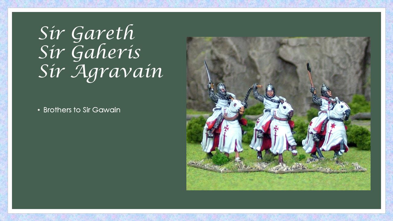Sir Gareth Sir Gaheris Sir Agravain Brothers to Sir Gawain