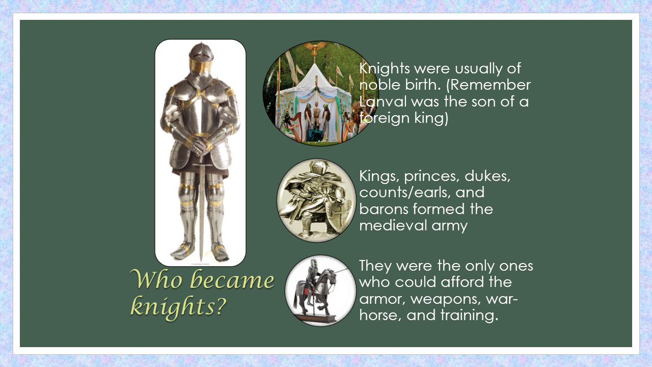 Who became knights. Knights were usually of noble birth.