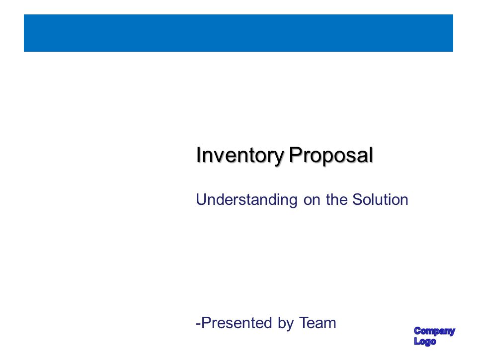 Inventory Proposal Understanding on the Solution -Presented by Team