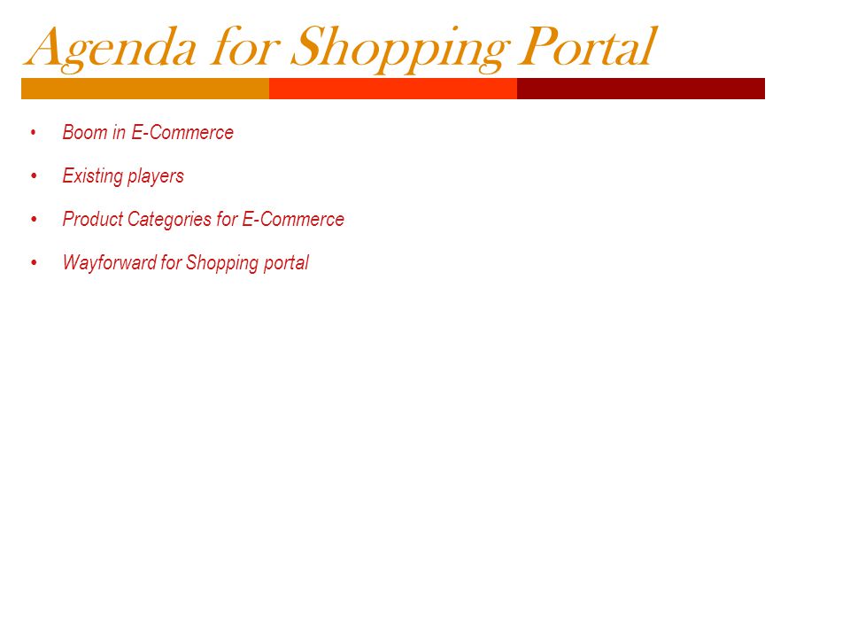 Agenda for Shopping Portal Boom in E-Commerce Existing players Product Categories for E-Commerce Wayforward for Shopping portal