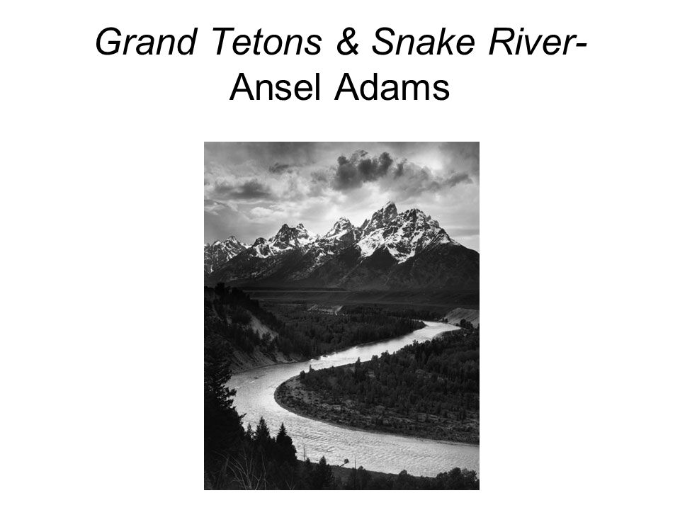 Grand Tetons & Snake River- Ansel Adams