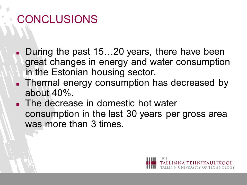 CONCLUSIONS During the past 15…20 years, there have been great changes in energy and water consumption in the Estonian housing sector.