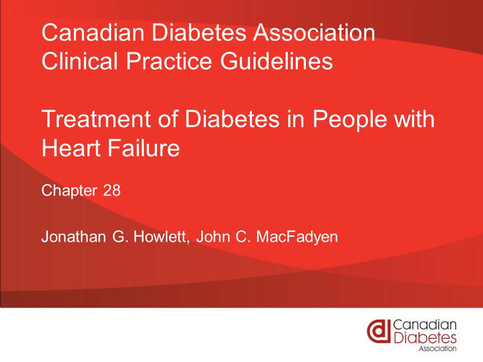 Canadian Diabetes Association Clinical Practice Guidelines Treatment of Diabetes in People with Heart Failure Chapter 28 Jonathan G.