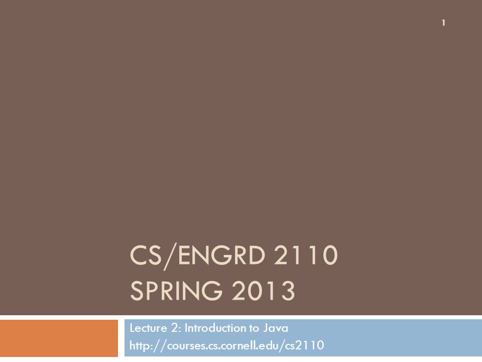 CS/ENGRD 2110 SPRING 2013 Lecture 2: Introduction to Java   1