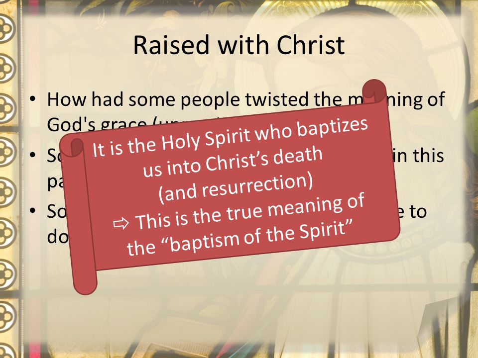Raised with Christ How had some people twisted the meaning of God s grace (unmerited favor).