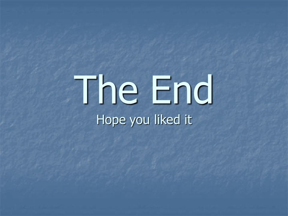 The End Hope you liked it