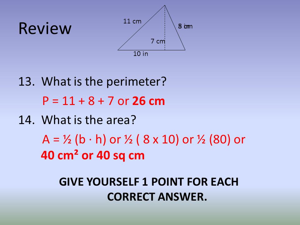 Review 13. What is the perimeter. P = or 26 cm 14.