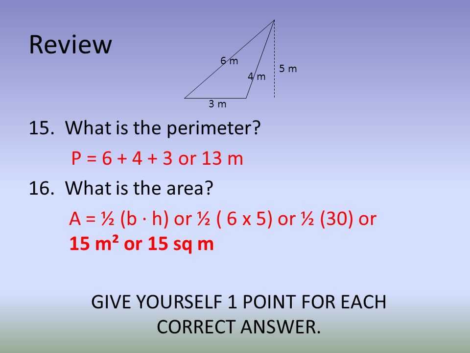 Review 15. What is the perimeter. P = or 13 m 16.