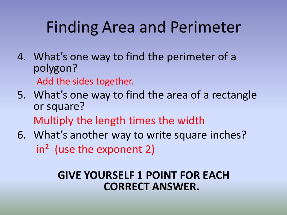Finding Area and Perimeter 4.What’s one way to find the perimeter of a polygon.