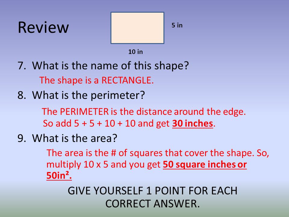 Review 7. What is the name of this shape. The shape is a RECTANGLE.