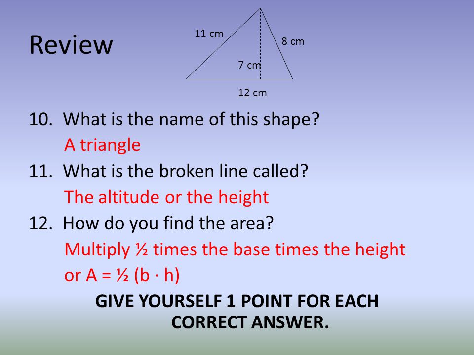 Review 10. What is the name of this shape. A triangle 11.