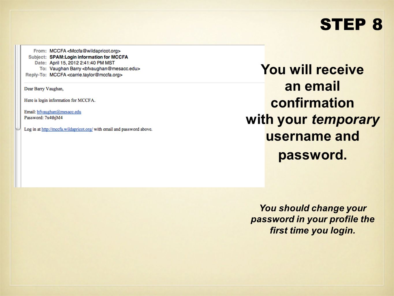 STEP 8 You will receive an  confirmation with your temporary username and password.
