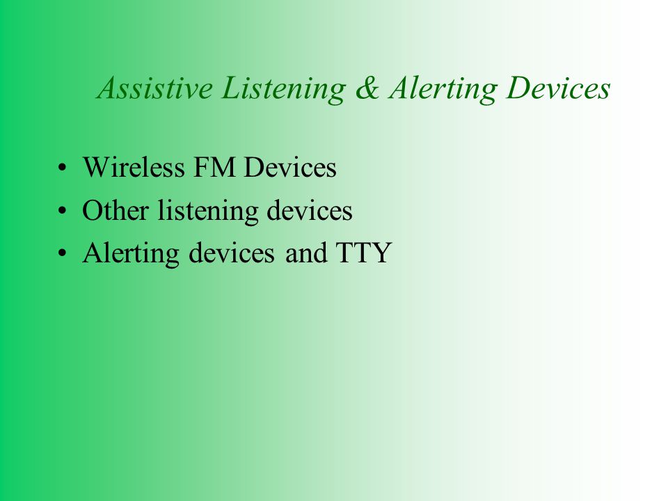 Assistive Listening & Alerting Devices Wireless FM Devices Other listening devices Alerting devices and TTY