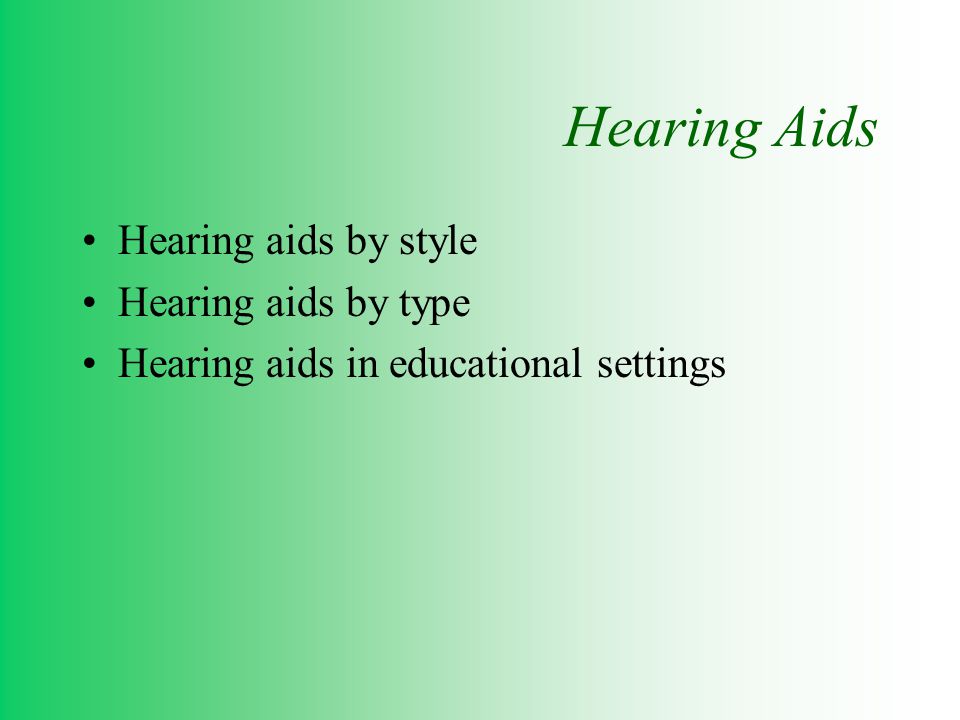 Hearing Aids Hearing aids by style Hearing aids by type Hearing aids in educational settings
