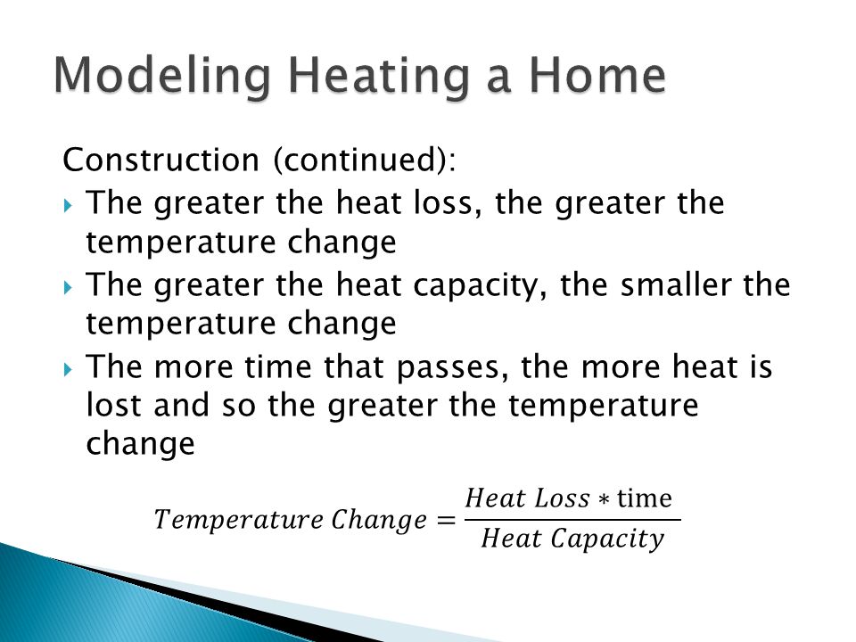 Construction (continued):  The greater the heat loss, the greater the temperature change  The greater the heat capacity, the smaller the temperature change  The more time that passes, the more heat is lost and so the greater the temperature change