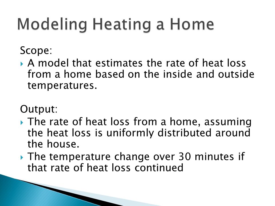 Scope:  A model that estimates the rate of heat loss from a home based on the inside and outside temperatures.