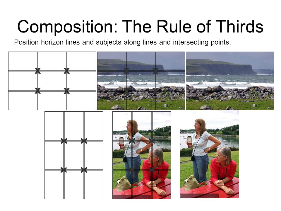 Composition: The Rule of Thirds Position horizon lines and subjects along lines and intersecting points.