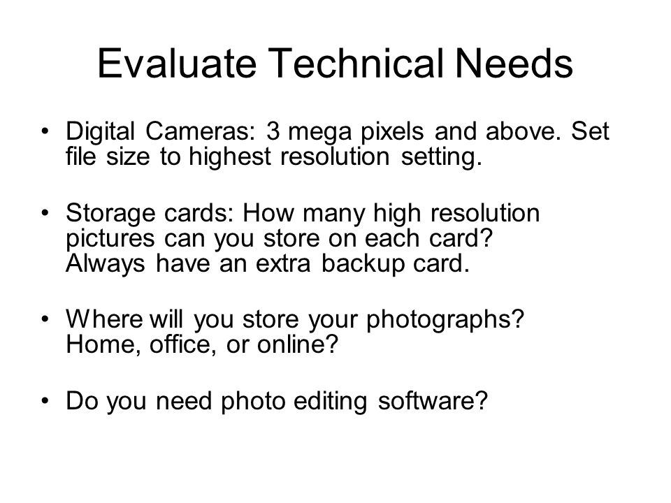 Evaluate Technical Needs Digital Cameras: 3 mega pixels and above.