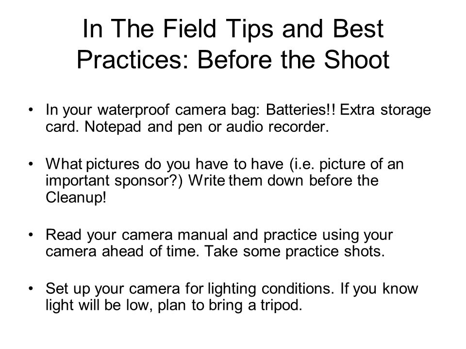 In The Field Tips and Best Practices: Before the Shoot In your waterproof camera bag: Batteries!.
