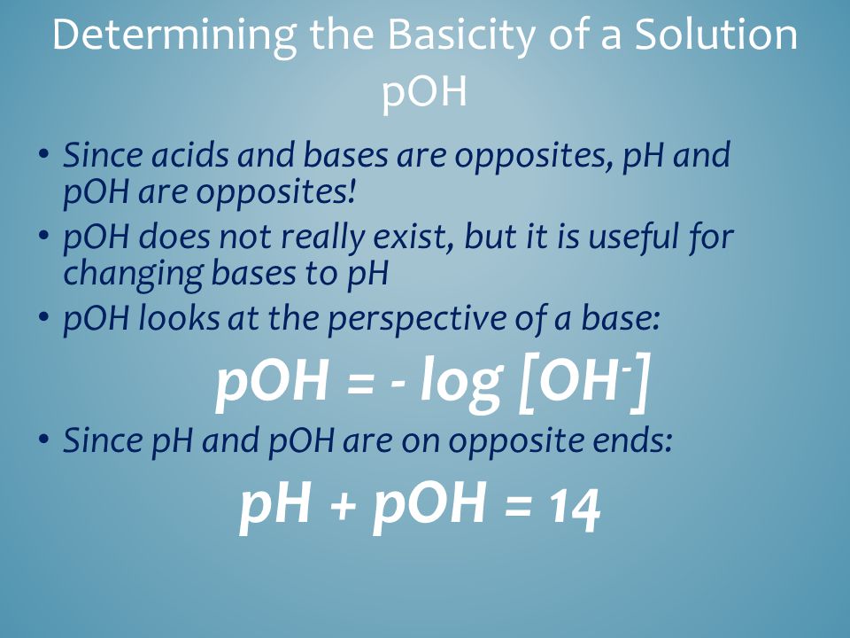 Since acids and bases are opposites, pH and pOH are opposites.