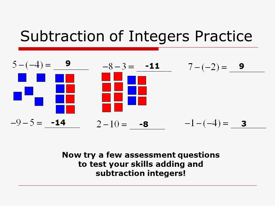 Subtraction of Integers Practice Now try a few assessment questions to test your skills adding and subtraction integers!