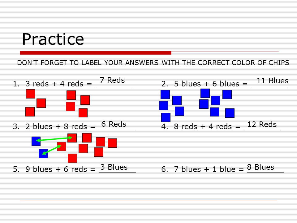 Practice DON’T FORGET TO LABEL YOUR ANSWERS WITH THE CORRECT COLOR OF CHIPS 1.