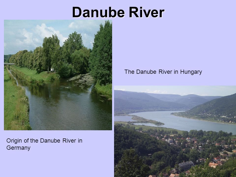 Danube River Origin of the Danube River in Germany The Danube River in Hungary
