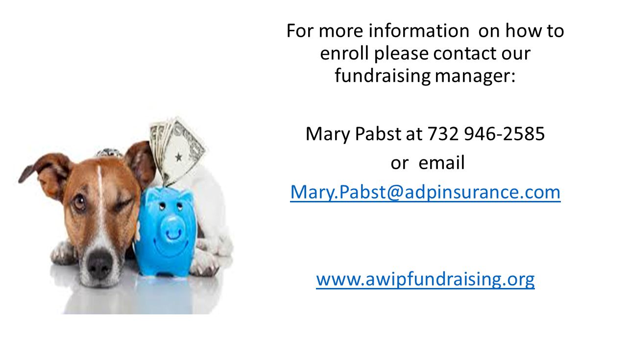 For more information on how to enroll please contact our fundraising manager: Mary Pabst at or