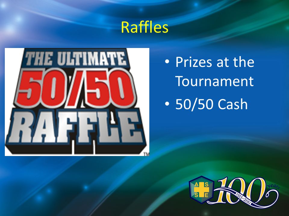 Raffles Prizes at the Tournament 50/50 Cash